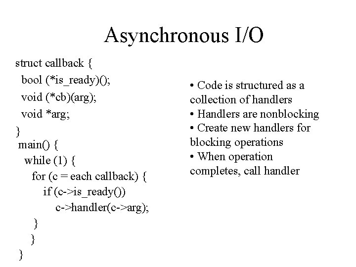 Asynchronous I/O struct callback { bool (*is_ready)(); void (*cb)(arg); void *arg; } main() {
