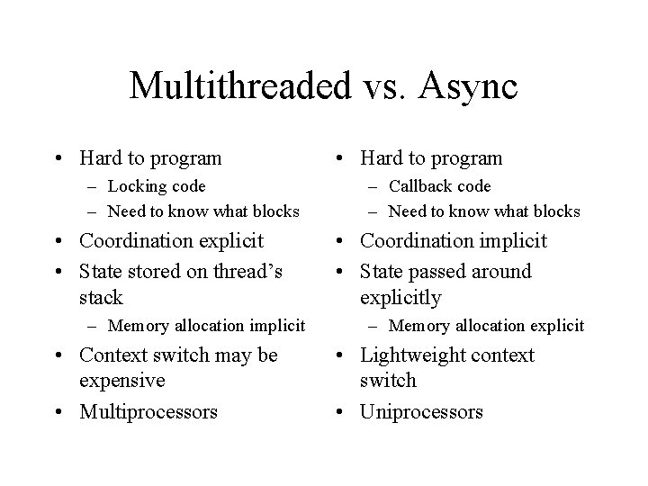 Multithreaded vs. Async • Hard to program – Locking code – Need to know