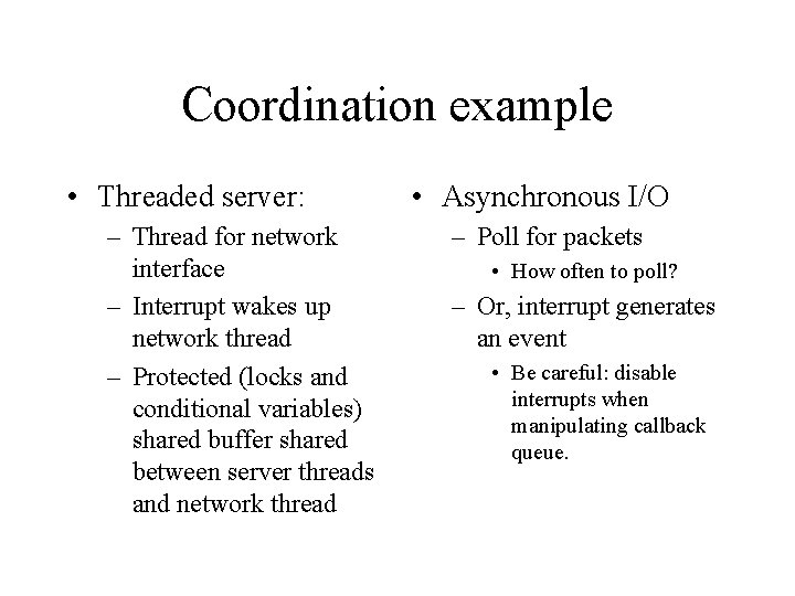 Coordination example • Threaded server: – Thread for network interface – Interrupt wakes up