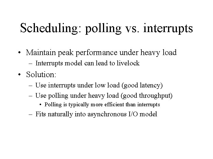 Scheduling: polling vs. interrupts • Maintain peak performance under heavy load – Interrupts model