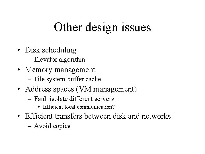 Other design issues • Disk scheduling – Elevator algorithm • Memory management – File