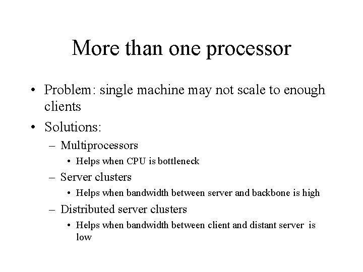 More than one processor • Problem: single machine may not scale to enough clients