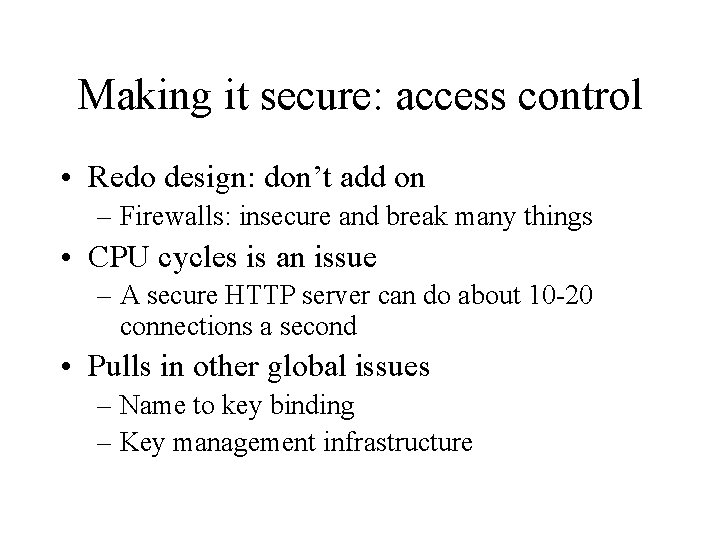 Making it secure: access control • Redo design: don’t add on – Firewalls: insecure
