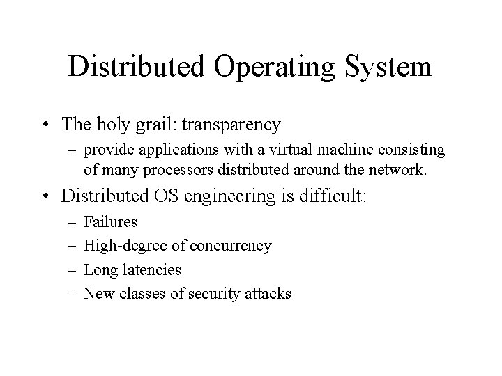 Distributed Operating System • The holy grail: transparency – provide applications with a virtual