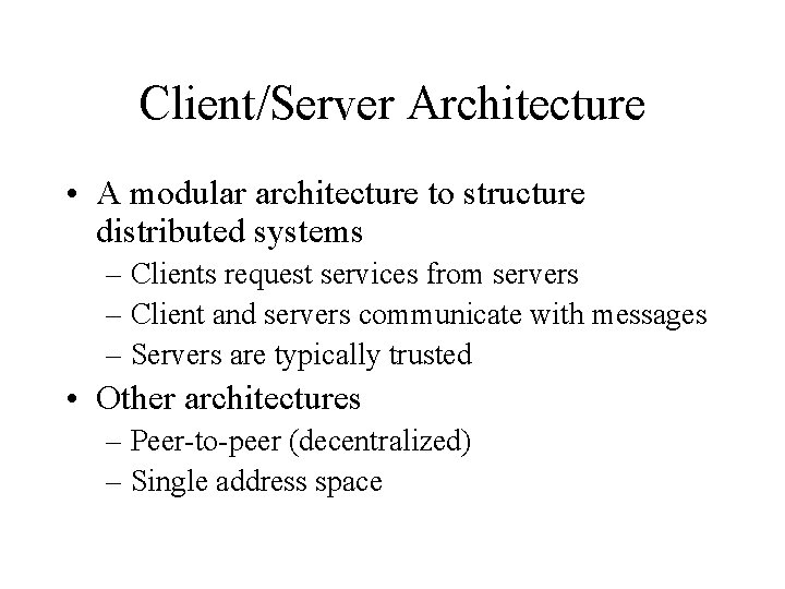 Client/Server Architecture • A modular architecture to structure distributed systems – Clients request services