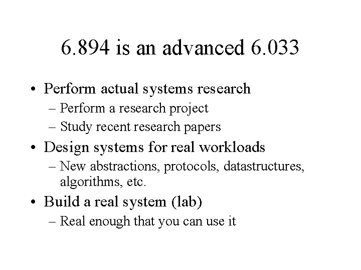 6. 894 is an advanced 6. 033 • Perform actual systems research – Perform