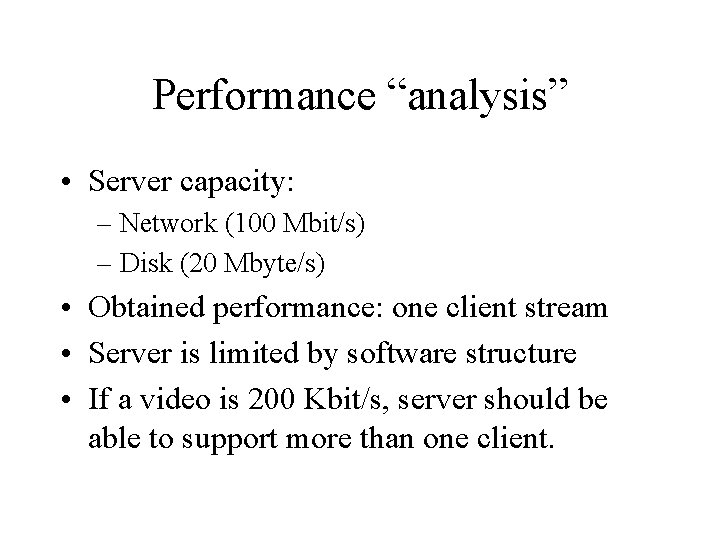 Performance “analysis” • Server capacity: – Network (100 Mbit/s) – Disk (20 Mbyte/s) •