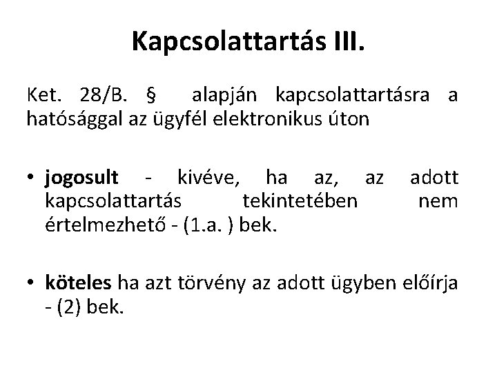 Kapcsolattartás III. Ket. 28/B. § alapján kapcsolattartásra a hatósággal az ügyfél elektronikus úton •