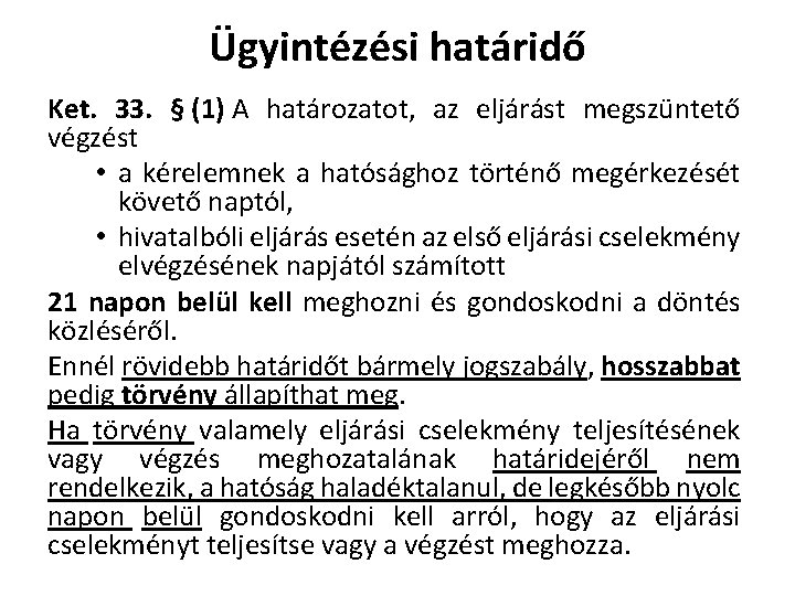 Ügyintézési határidő Ket. 33. § (1) A határozatot, az eljárást megszüntető végzést • a