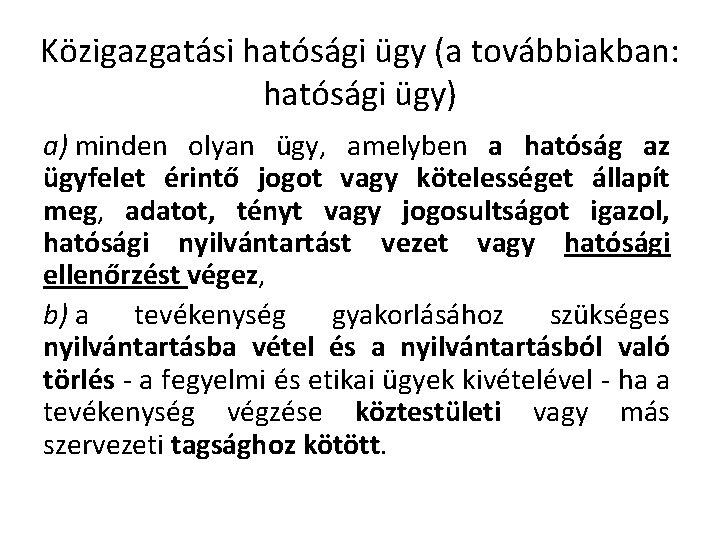 Közigazgatási hatósági ügy (a továbbiakban: hatósági ügy) a) minden olyan ügy, amelyben a hatóság