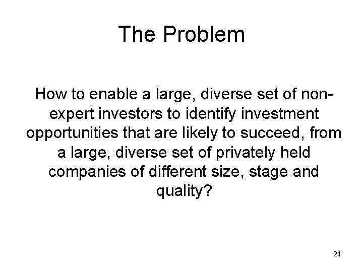 The Problem How to enable a large, diverse set of nonexpert investors to identify