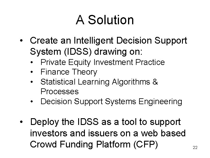 A Solution • Create an Intelligent Decision Support System (IDSS) drawing on: • Private
