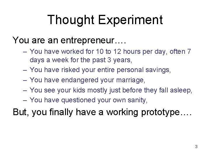 Thought Experiment You are an entrepreneur…. – You have worked for 10 to 12