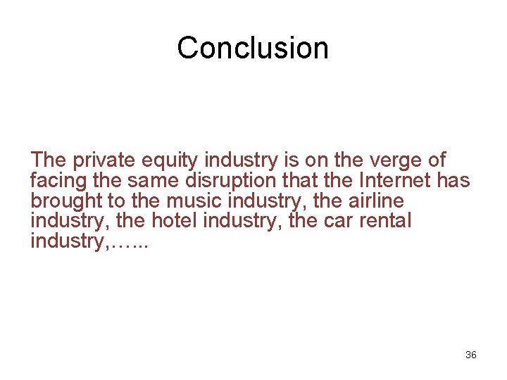 Conclusion The private equity industry is on the verge of facing the same disruption