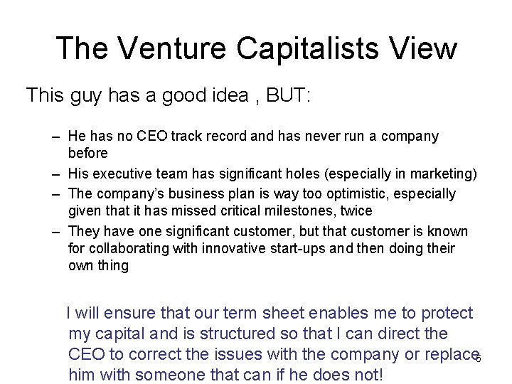 The Venture Capitalists View This guy has a good idea , BUT: – He