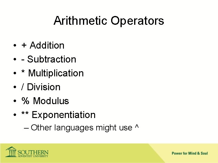 Arithmetic Operators • • • + Addition - Subtraction * Multiplication / Division %