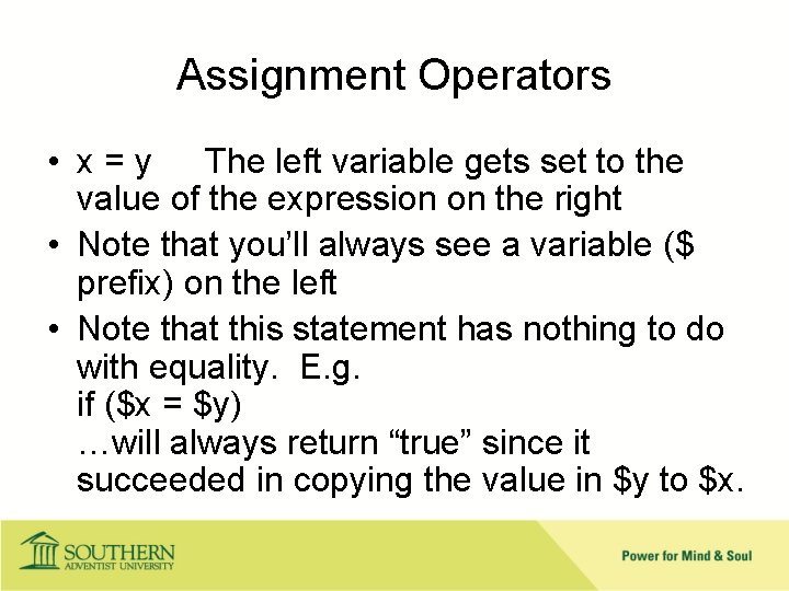 Assignment Operators • x = y The left variable gets set to the value
