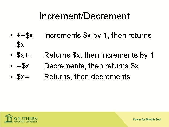 Increment/Decrement • ++$x $x • $x++ • --$x • $x-- Increments $x by 1,