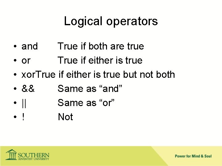 Logical operators • • • and True if both are true or True if