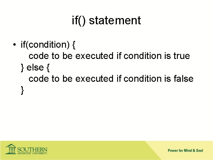 if() statement • if(condition) { code to be executed if condition is true }
