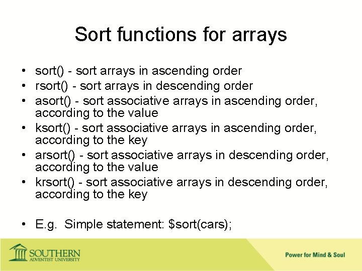 Sort functions for arrays • sort() - sort arrays in ascending order • rsort()