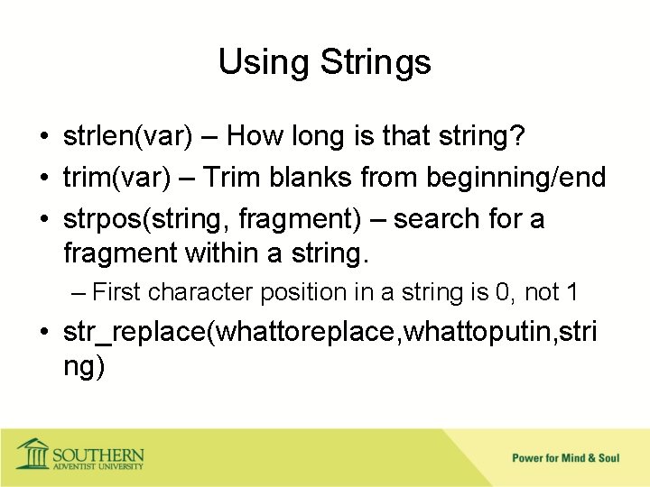 Using Strings • strlen(var) – How long is that string? • trim(var) – Trim