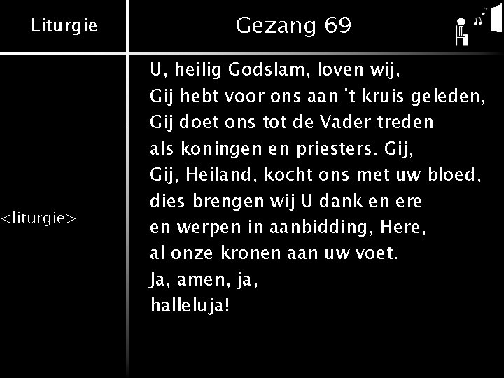 Liturgie <liturgie> Gezang 69 U, heilig Godslam, loven wij, Gij hebt voor ons aan