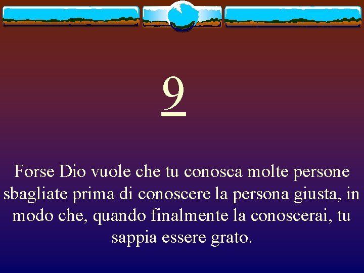 9 Forse Dio vuole che tu conosca molte persone sbagliate prima di conoscere la