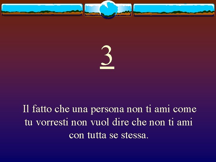 3 Il fatto che una persona non ti ami come tu vorresti non vuol