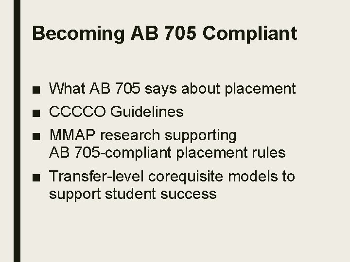 Becoming AB 705 Compliant ■ What AB 705 says about placement ■ CCCCO Guidelines