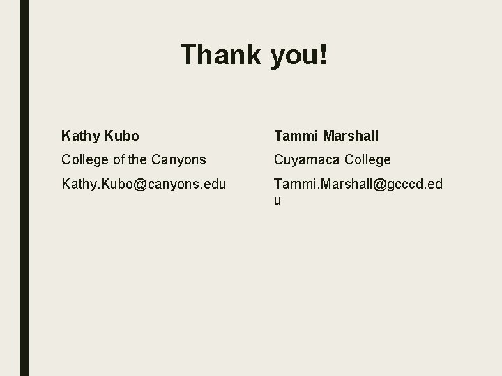 Thank you! Kathy Kubo Tammi Marshall College of the Canyons Cuyamaca College Kathy. Kubo@canyons.