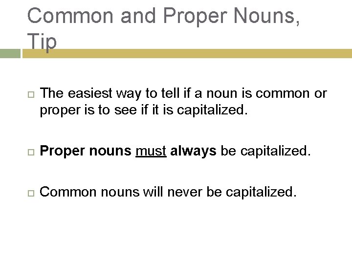 Common and Proper Nouns, Tip The easiest way to tell if a noun is