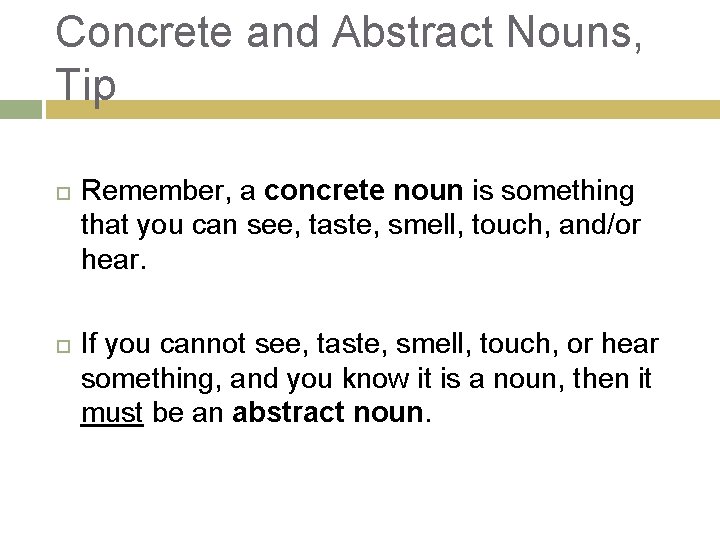 Concrete and Abstract Nouns, Tip Remember, a concrete noun is something that you can