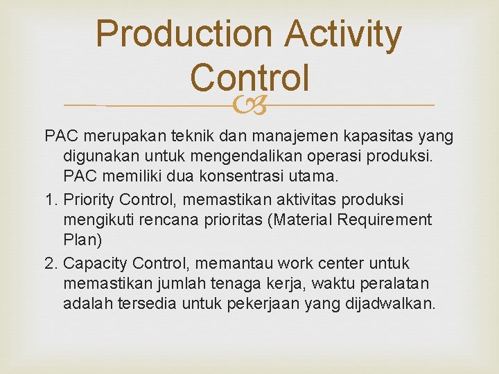 Production Activity Control PAC merupakan teknik dan manajemen kapasitas yang digunakan untuk mengendalikan operasi