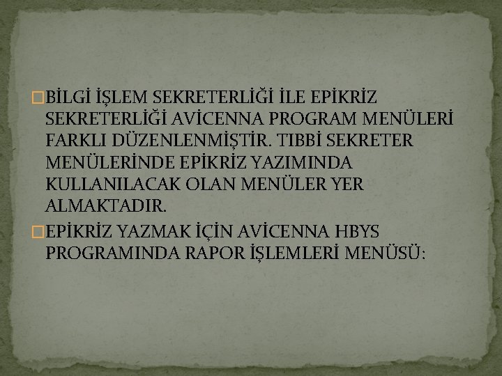 �BİLGİ İŞLEM SEKRETERLİĞİ İLE EPİKRİZ SEKRETERLİĞİ AVİCENNA PROGRAM MENÜLERİ FARKLI DÜZENLENMİŞTİR. TIBBİ SEKRETER MENÜLERİNDE