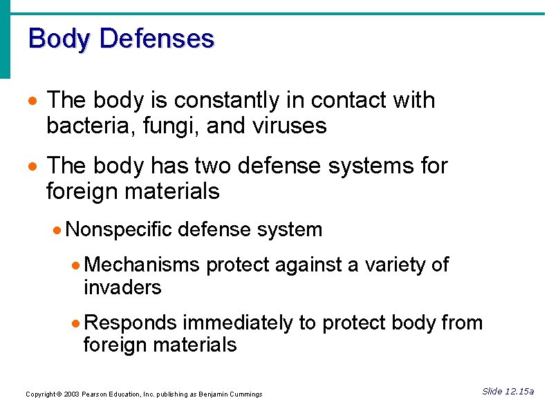 Body Defenses The body is constantly in contact with bacteria, fungi, and viruses The