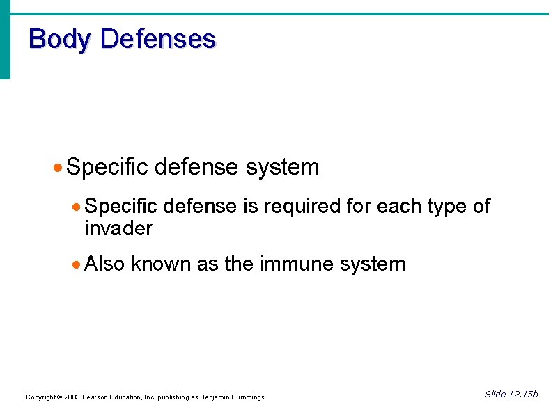 Body Defenses Specific defense system Specific defense is required for each type of invader