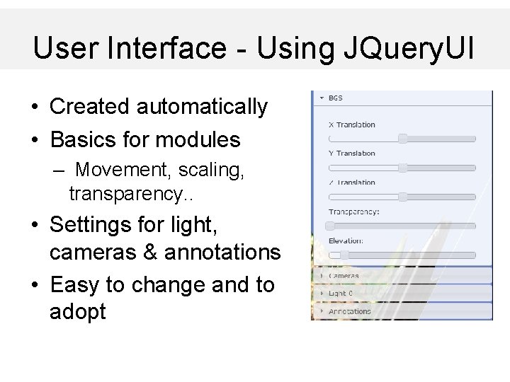 User Interface - Using JQuery. UI • Created automatically • Basics for modules –