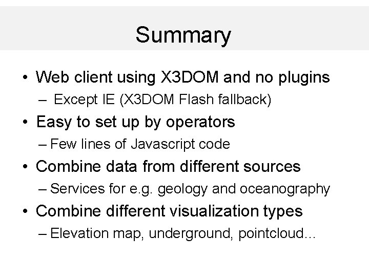 Summary • Web client using X 3 DOM and no plugins – Except IE