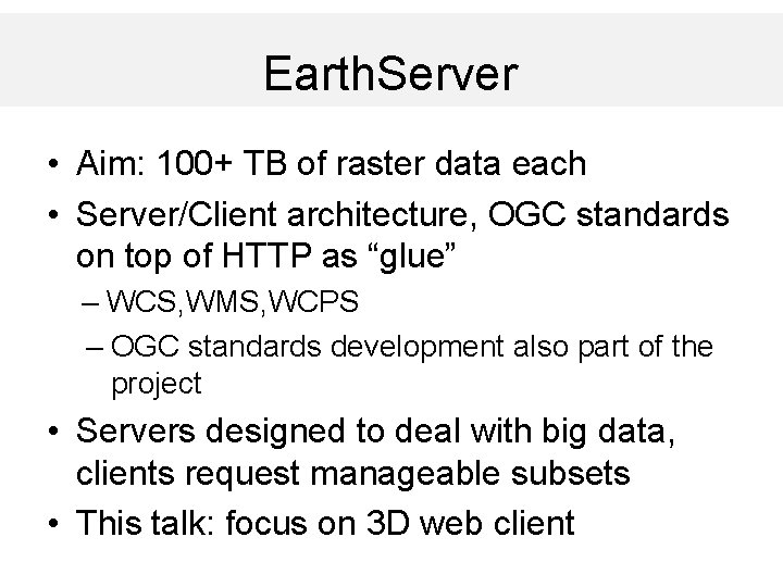 Earth. Server • Aim: 100+ TB of raster data each • Server/Client architecture, OGC