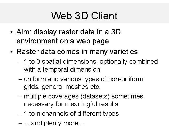 Web 3 D Client • Aim: display raster data in a 3 D environment