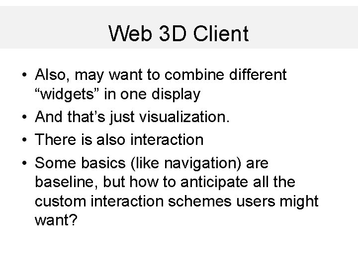 Web 3 D Client • Also, may want to combine different “widgets” in one