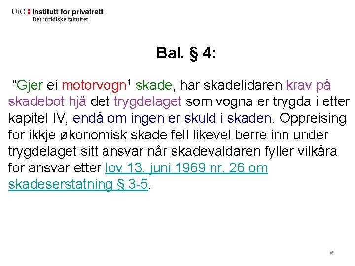 Bal. § 4: ”Gjer ei motorvogn 1 skade, har skadelidaren krav på skadebot hjå