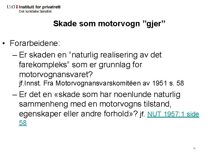 Skade som motorvogn ”gjer” • Forarbeidene: – Er skaden en ”naturlig realisering av det