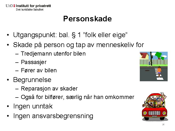 Personskade • Utgangspunkt: bal. § 1 ”folk eller eige” • Skade på person og