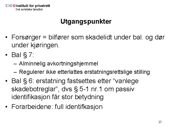 Utgangspunkter • Forsørger = bilfører som skadelidt under bal. og dør under kjøringen. •