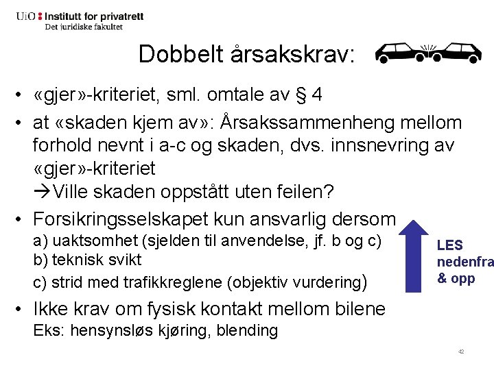 Dobbelt årsakskrav: • «gjer» -kriteriet, sml. omtale av § 4 • at «skaden kjem