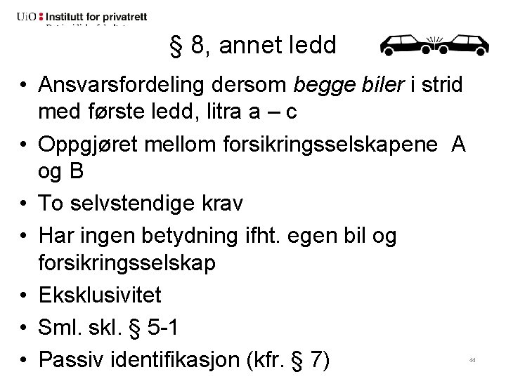 § 8, annet ledd Kollisjonsregelen i § 8 (forts. ) • Ansvarsfordeling dersom begge