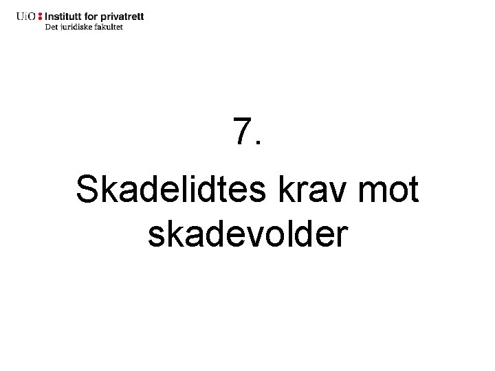 7. Skadelidtes krav mot skadevolder 