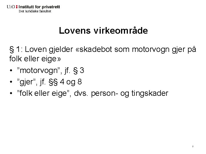 Lovens virkeområde § 1: Loven gjelder «skadebot som motorvogn gjer på folk eller eige»